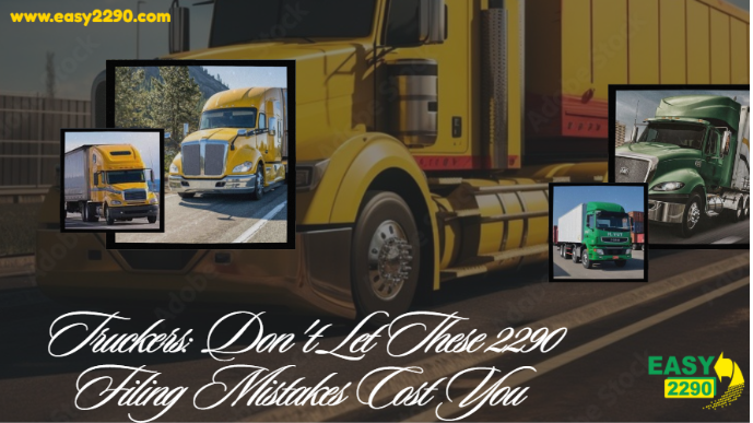 Truckers: Don't Let These 2290 Filing Mistakes Cost You 